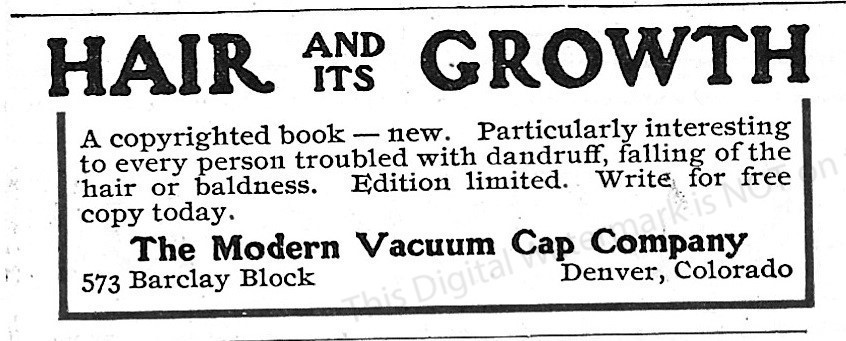 1907 New Hair and Its Growth Ad * The Modern Vacuum Cap Co Denver CO Baldness